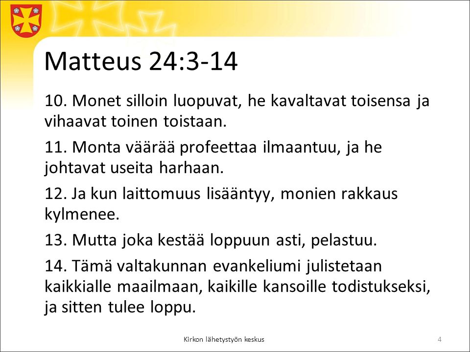 Matteus 24: Monet silloin luopuvat, he kavaltavat toisensa ja vihaavat toinen toistaan.