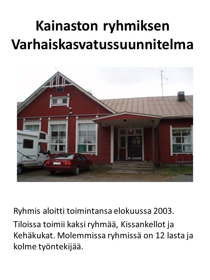 Kainaston ryhmiksen Varhaiskasvatussuunnitelma Ryhmis aloitti toimintansa elokuussa 2003.