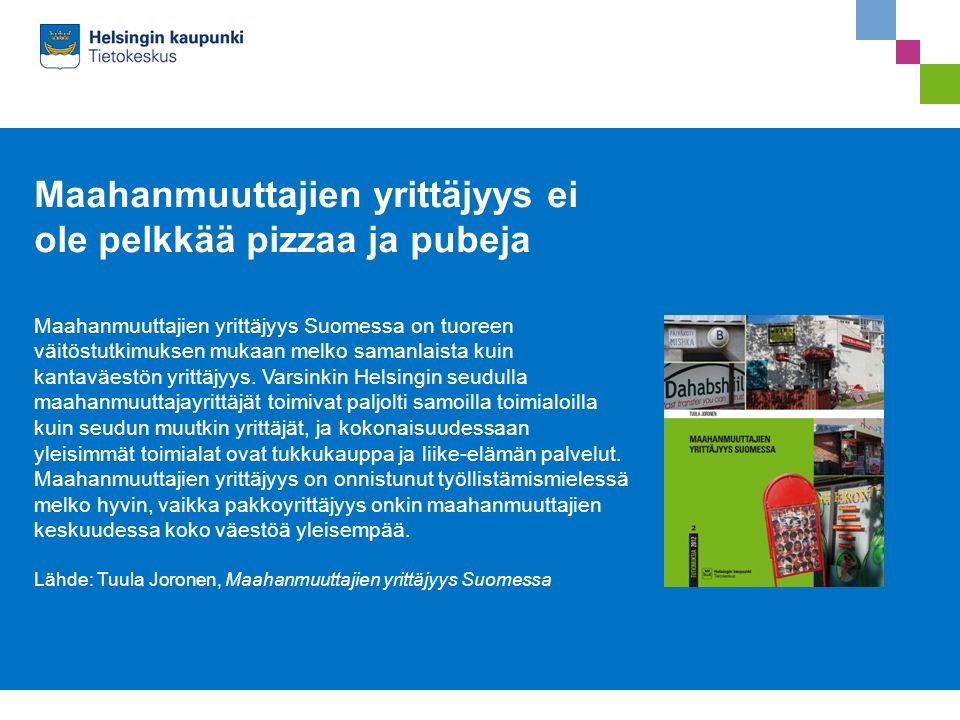 Maahanmuuttajien yrittäjyys ei ole pelkkää pizzaa ja pubeja Maahanmuuttajien yrittäjyys Suomessa on tuoreen väitöstutkimuksen mukaan melko samanlaista kuin kantaväestön yrittäjyys.
