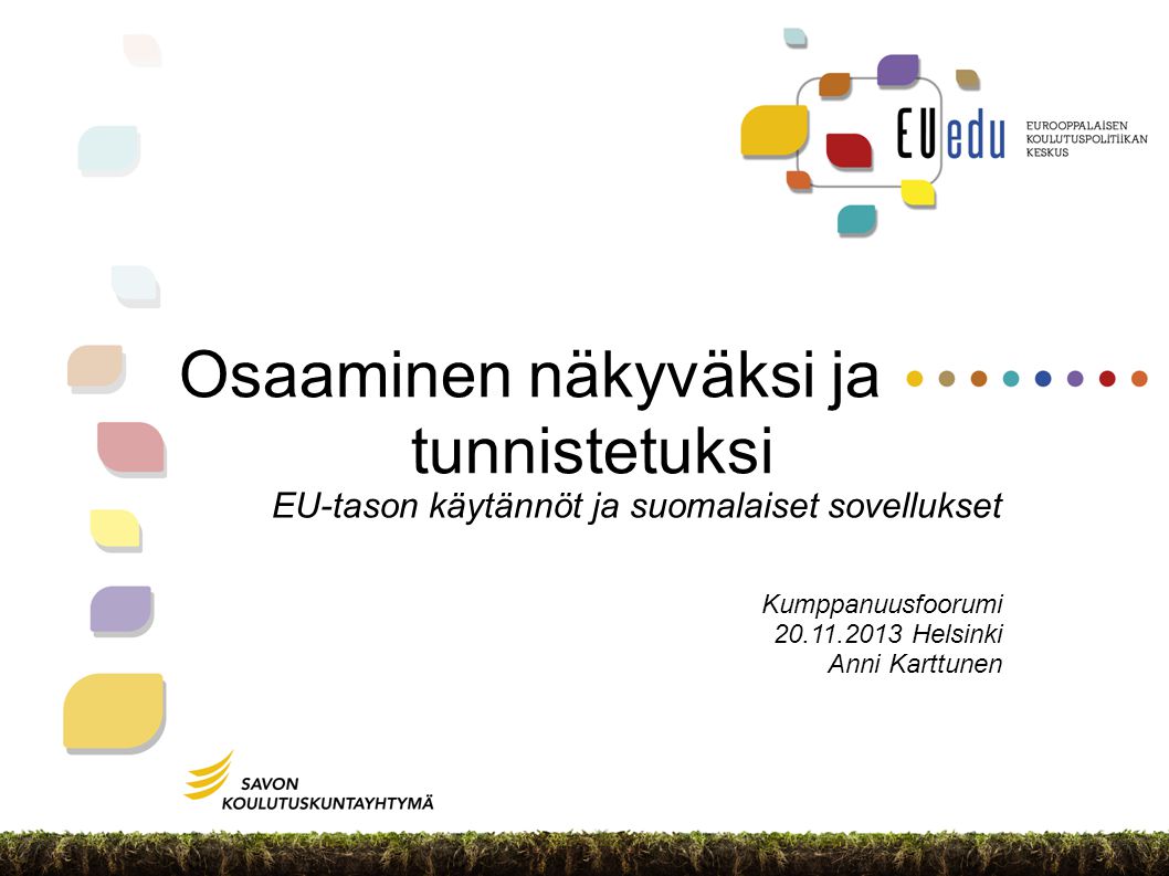 Osaaminen näkyväksi ja tunnistetuksi EU-tason käytännöt ja suomalaiset sovellukset Kumppanuusfoorumi Helsinki Anni Karttunen