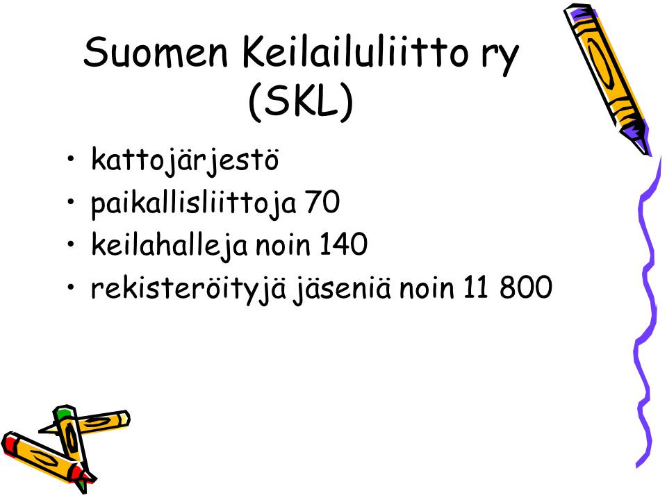 Suomen Keilailuliitto ry (SKL) •kattojärjestö •paikallisliittoja 70 •keilahalleja noin 140 •rekisteröityjä jäseniä noin