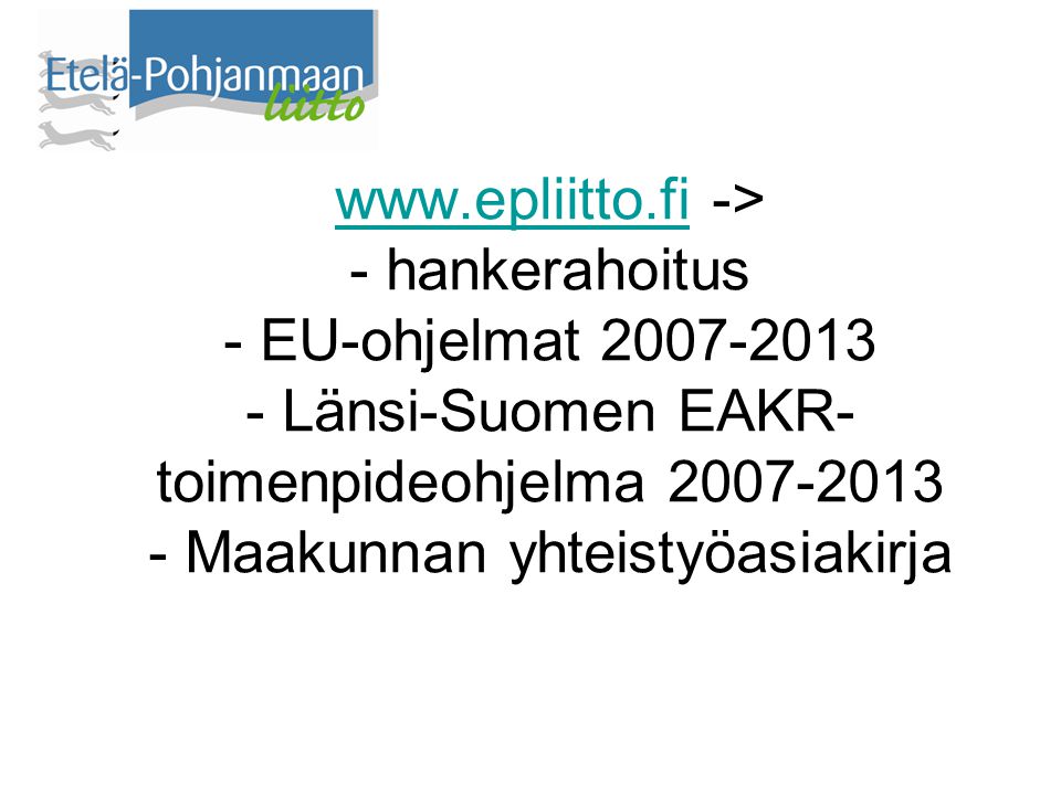-> - hankerahoitus - EU-ohjelmat Länsi-Suomen EAKR- toimenpideohjelma Maakunnan yhteistyöasiakirja