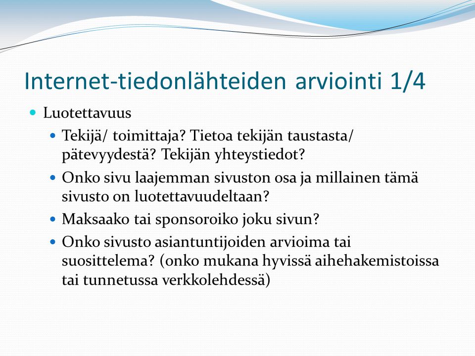 Internet-tiedonlähteiden arviointi 1/4  Luotettavuus  Tekijä/ toimittaja.