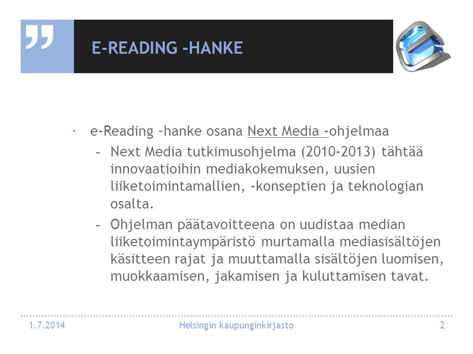 E-READING -HANKE  e-Reading –hanke osana Next Media -ohjelmaaNext Media - -Next Media tutkimusohjelma ( ) tähtää innovaatioihin mediakokemuksen, uusien liiketoimintamallien, -konseptien ja teknologian osalta.