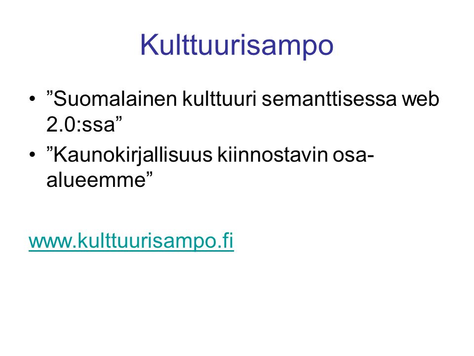 Kulttuurisampo • Suomalainen kulttuuri semanttisessa web 2.0:ssa • Kaunokirjallisuus kiinnostavin osa- alueemme