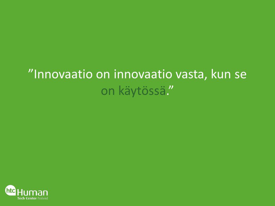 Innovaatio on innovaatio vasta, kun se on käytössä.