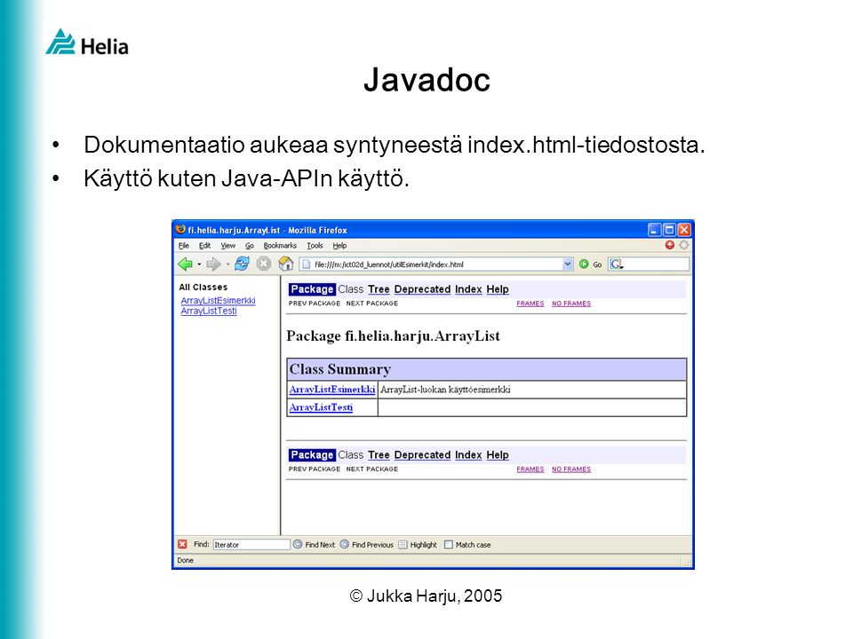 © Jukka Harju, 2005 Javadoc •Dokumentaatio aukeaa syntyneestä index.html-tiedostosta.