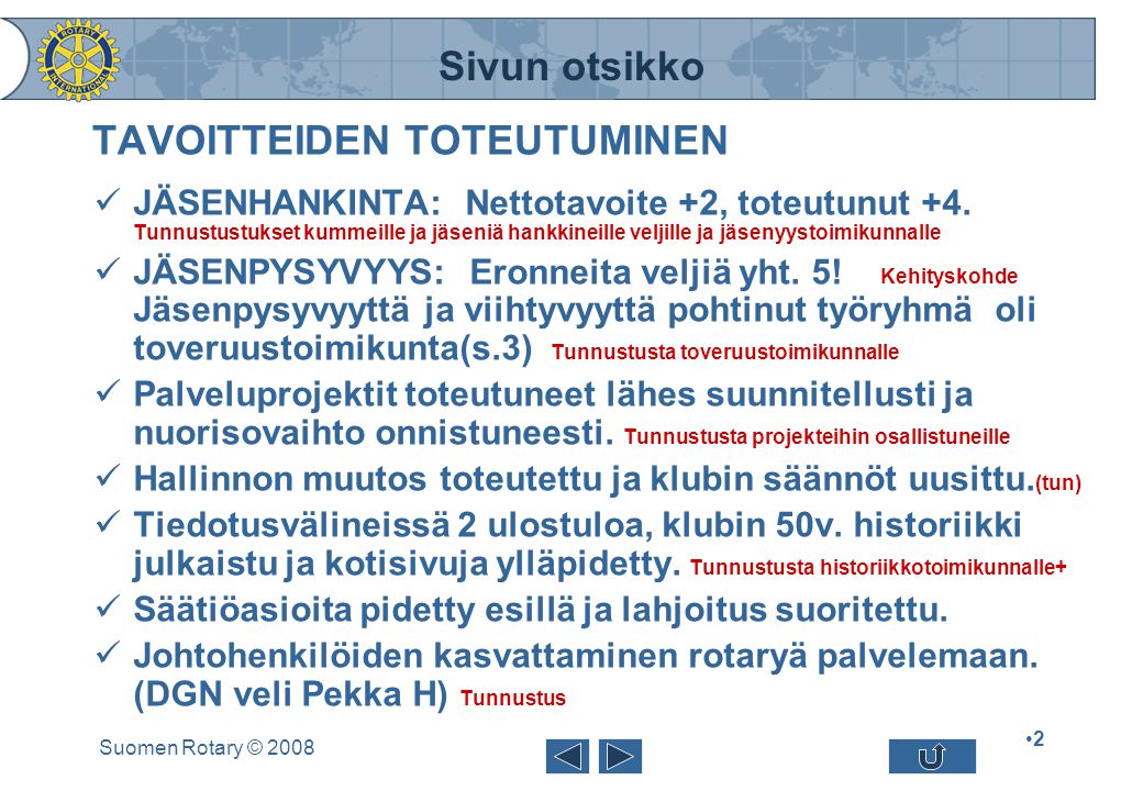 Sivun otsikko Suomen Rotary © 2008 •2•2 TAVOITTEIDEN TOTEUTUMINEN  JÄSENHANKINTA: Nettotavoite +2, toteutunut +4.