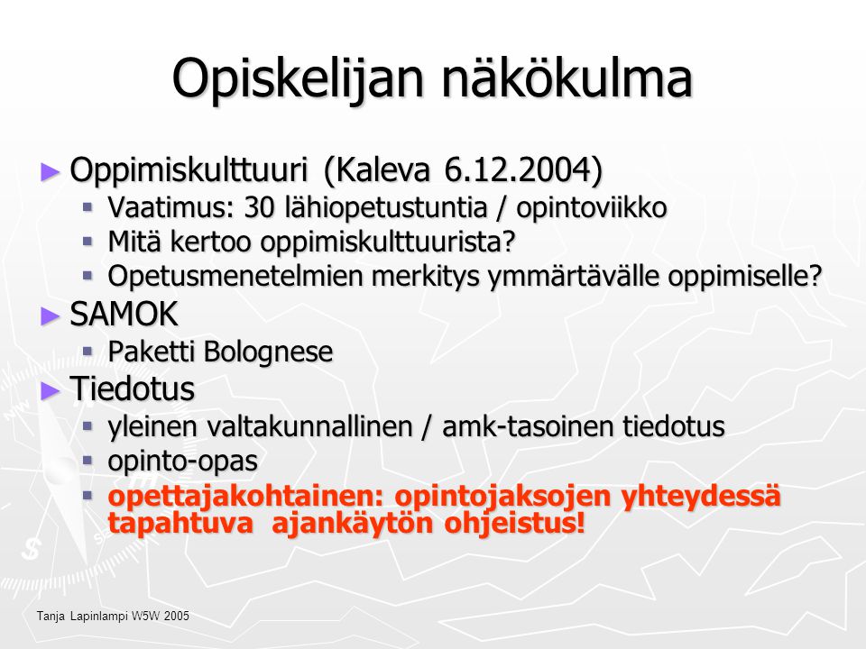 Tanja Lapinlampi W5W 2005 Opiskelijan näkökulma ► Oppimiskulttuuri (Kaleva )  Vaatimus: 30 lähiopetustuntia / opintoviikko  Mitä kertoo oppimiskulttuurista.