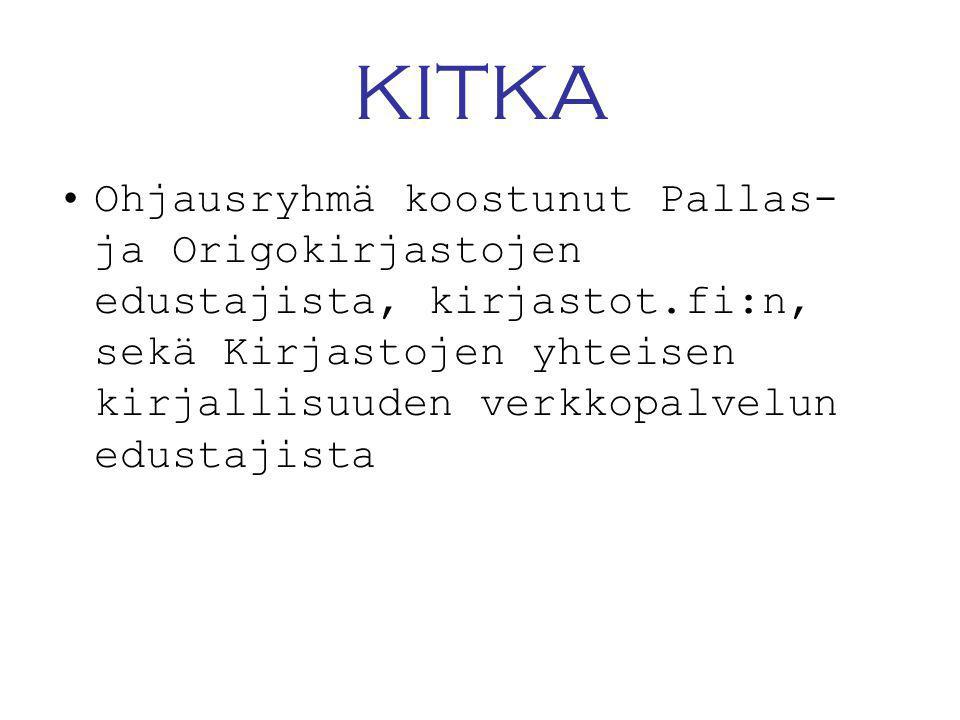 KITKA •Ohjausryhmä koostunut Pallas- ja Origokirjastojen edustajista, kirjastot.fi:n, sekä Kirjastojen yhteisen kirjallisuuden verkkopalvelun edustajista