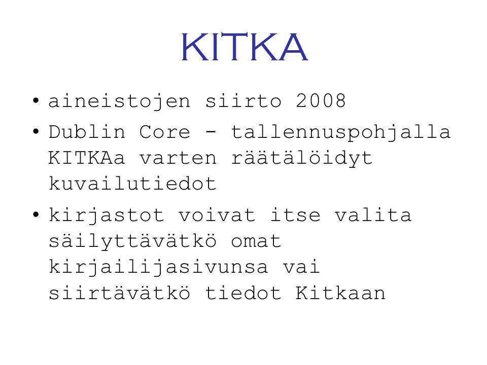 KITKA •aineistojen siirto 2008 •Dublin Core - tallennuspohjalla KITKAa varten räätälöidyt kuvailutiedot •kirjastot voivat itse valita säilyttävätkö omat kirjailijasivunsa vai siirtävätkö tiedot Kitkaan