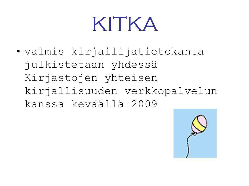 KITKA •valmis kirjailijatietokanta julkistetaan yhdessä Kirjastojen yhteisen kirjallisuuden verkkopalvelun kanssa keväällä 2009