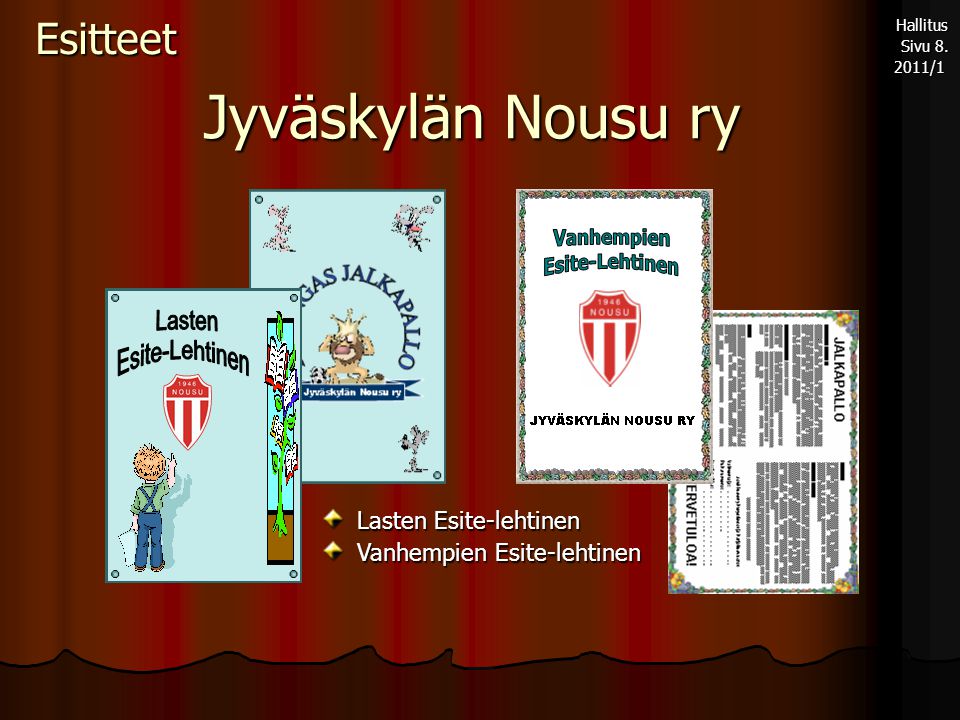 Esitteet Lasten Esite-lehtinen Vanhempien Esite-lehtinen Jyväskylän Nousu ry Hallitus Hallitus Sivu 8.
