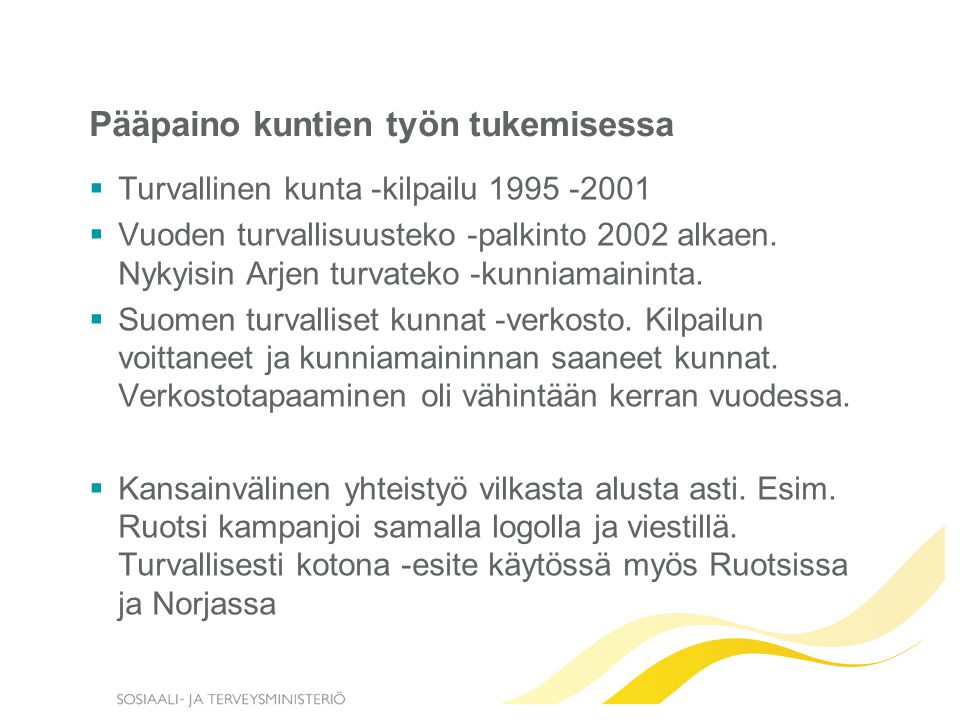 Pääpaino kuntien työn tukemisessa  Turvallinen kunta -kilpailu  Vuoden turvallisuusteko -palkinto 2002 alkaen.