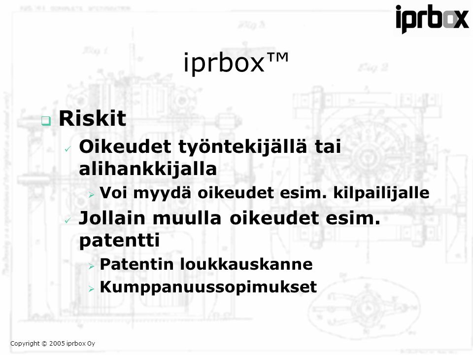 Copyright © 2005 iprbox Oy iprbox™  Riskit  Oikeudet työntekijällä tai alihankkijalla  Voi myydä oikeudet esim.