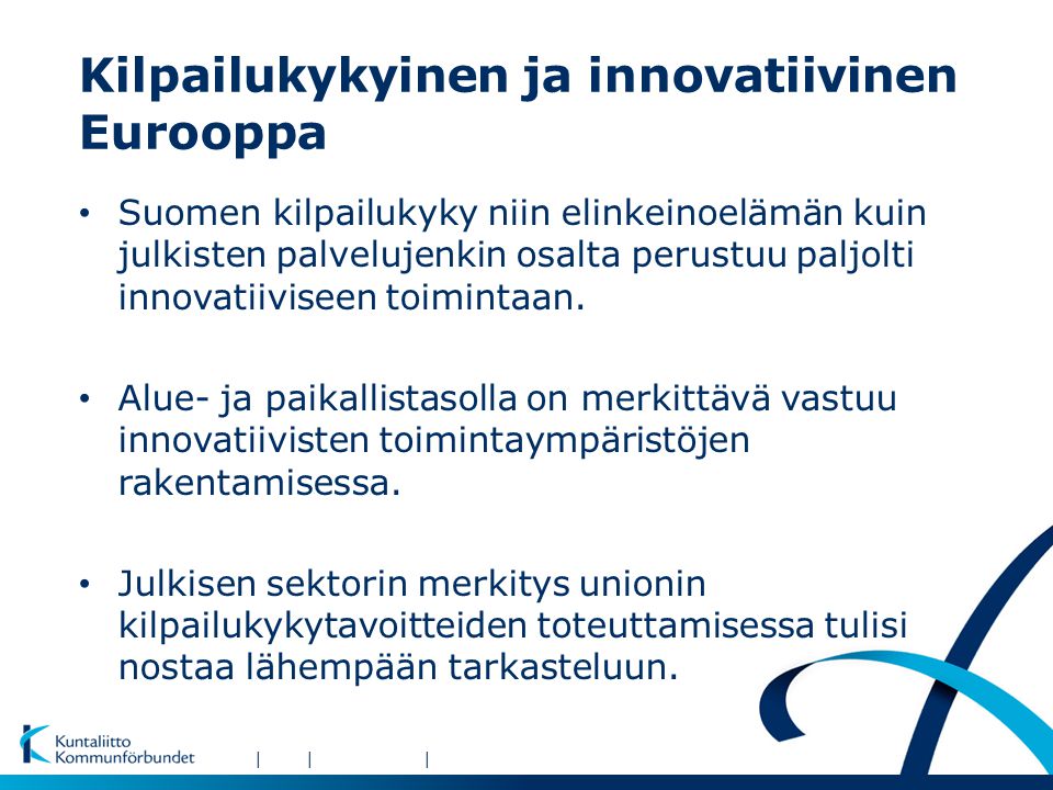 ||| Kilpailukykyinen ja innovatiivinen Eurooppa • Suomen kilpailukyky niin elinkeinoelämän kuin julkisten palvelujenkin osalta perustuu paljolti innovatiiviseen toimintaan.