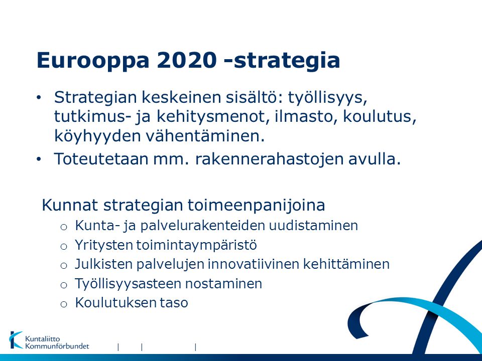 ||| Eurooppa strategia • Strategian keskeinen sisältö: työllisyys, tutkimus- ja kehitysmenot, ilmasto, koulutus, köyhyyden vähentäminen.