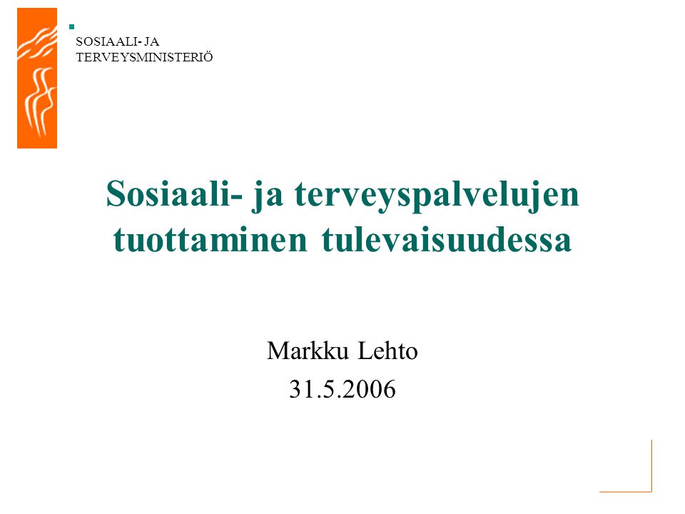 SOSIAALI- JA TERVEYSMINISTERIÖ Sosiaali- ja terveyspalvelujen tuottaminen tulevaisuudessa Markku Lehto