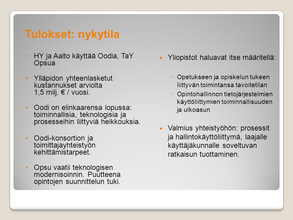 Tulokset: nykytila •HY ja Aalto käyttää Oodia, TaY Opsua •Ylläpidon yhteenlasketut kustannukset arviolta 1,5 milj.