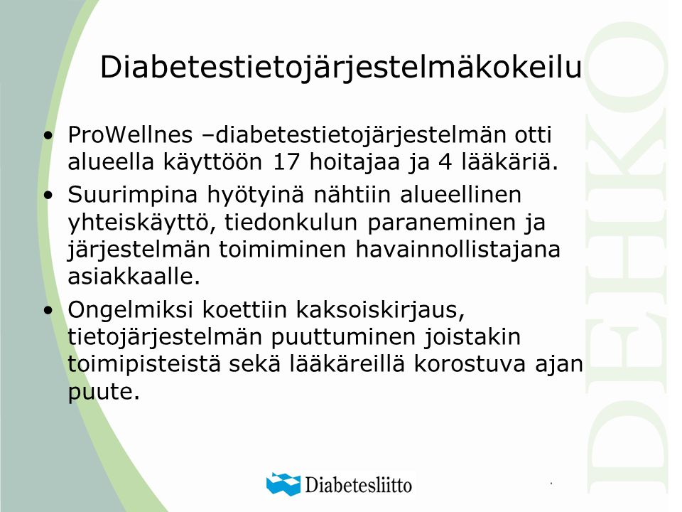 Diabetestietojärjestelmäkokeilu •ProWellnes –diabetestietojärjestelmän otti alueella käyttöön 17 hoitajaa ja 4 lääkäriä.