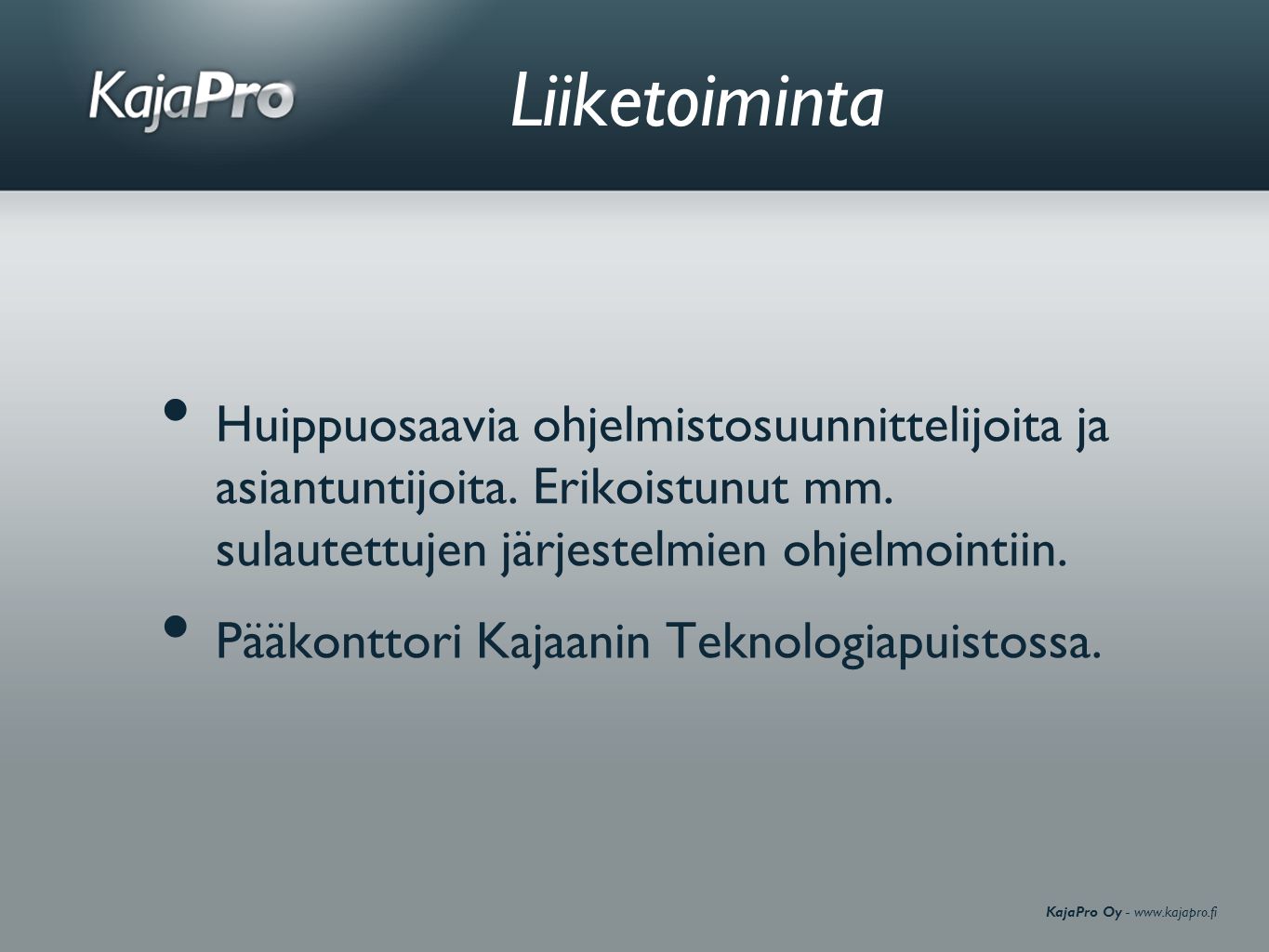 KajaPro Oy -   Liiketoiminta • Huippuosaavia ohjelmistosuunnittelijoita ja asiantuntijoita.
