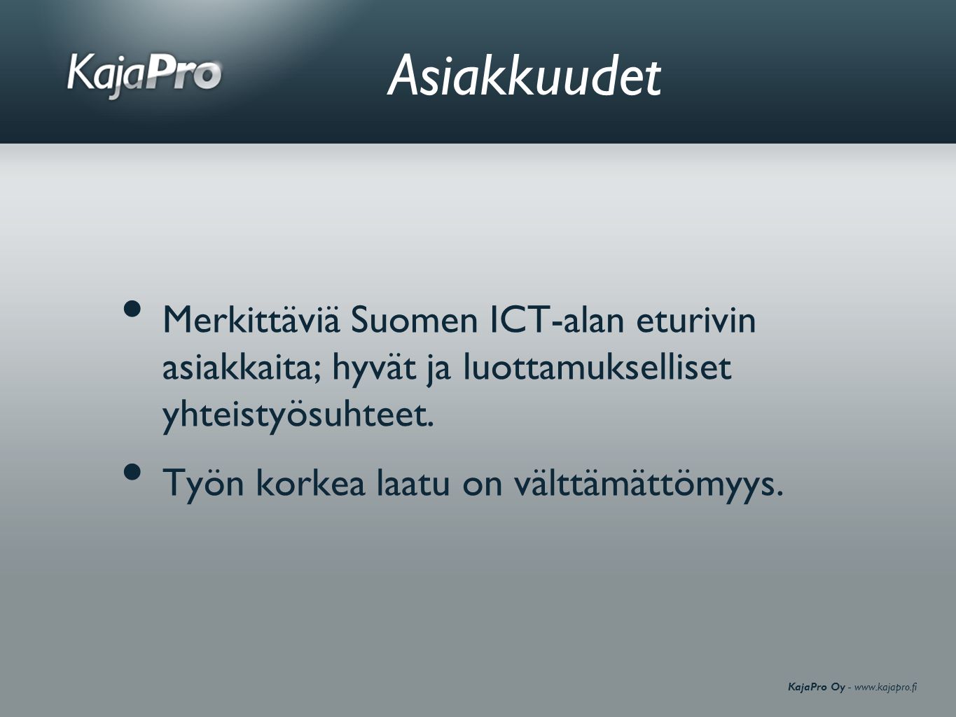 KajaPro Oy -   Asiakkuudet • Merkittäviä Suomen ICT-alan eturivin asiakkaita; hyvät ja luottamukselliset yhteistyösuhteet.