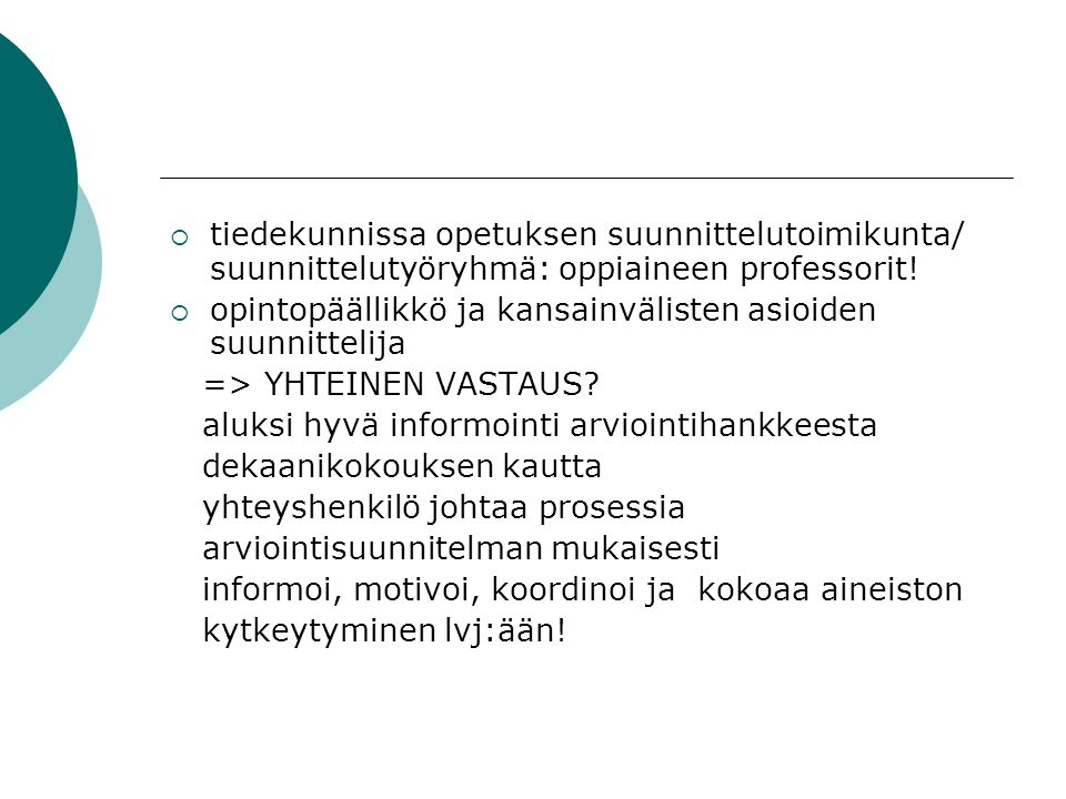  tiedekunnissa opetuksen suunnittelutoimikunta/ suunnittelutyöryhmä: oppiaineen professorit.