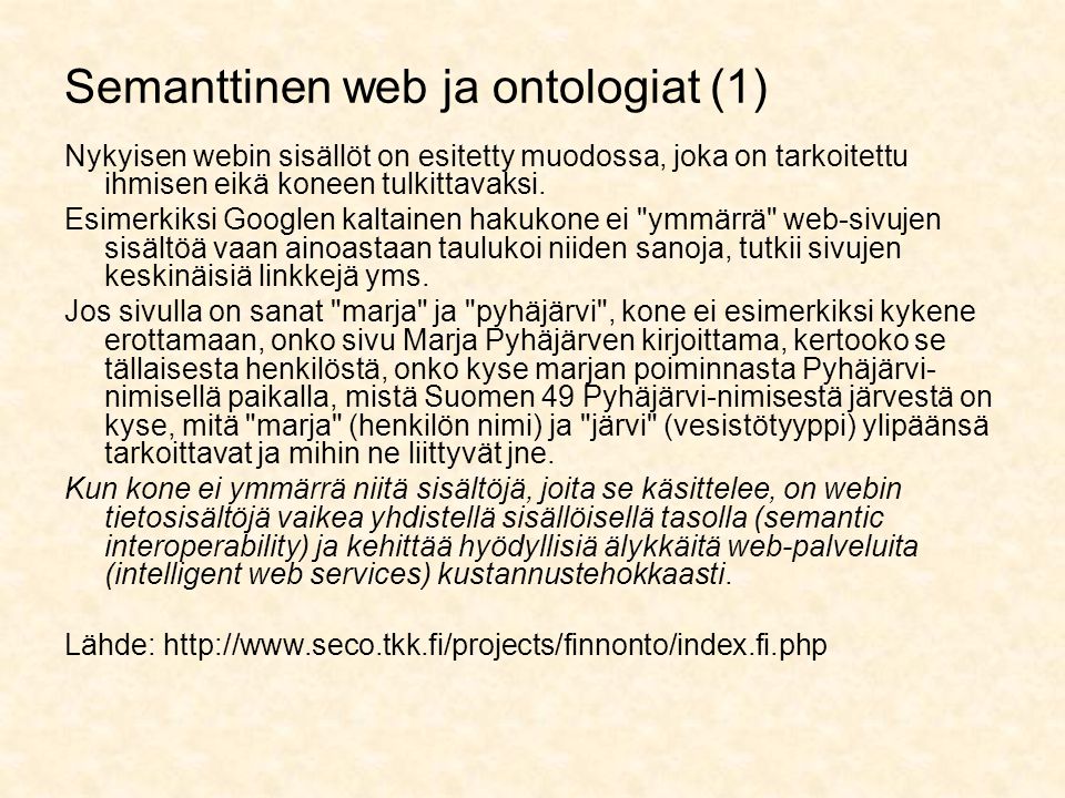 Semanttinen web ja ontologiat (1) Nykyisen webin sisällöt on esitetty muodossa, joka on tarkoitettu ihmisen eikä koneen tulkittavaksi.