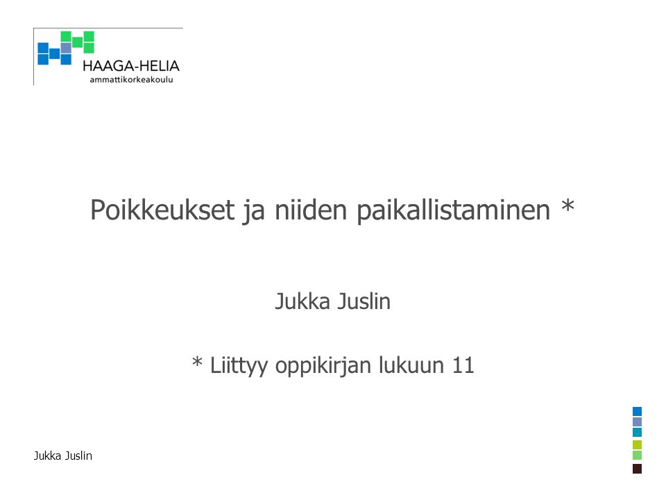 Jukka Juslin Poikkeukset ja niiden paikallistaminen * Jukka Juslin * Liittyy oppikirjan lukuun 11