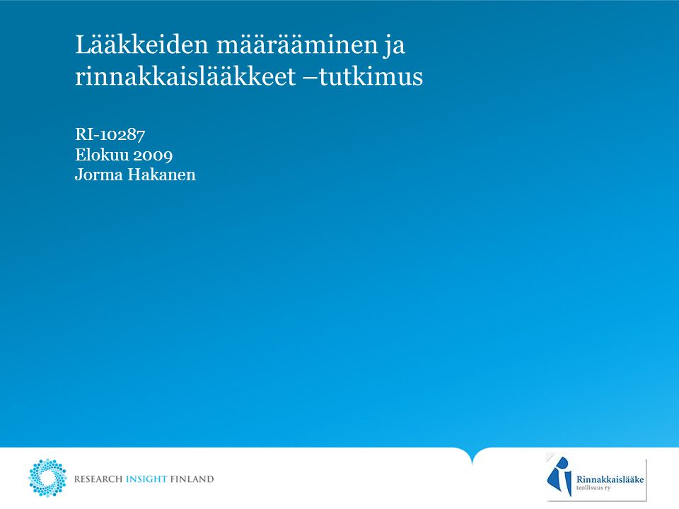 Place client logo here in Slide Master RI Elokuu 2009 Jorma Hakanen Lääkkeiden määrääminen ja rinnakkaislääkkeet –tutkimus