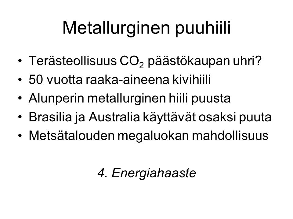 Metallurginen puuhiili •Terästeollisuus CO 2 päästökaupan uhri.