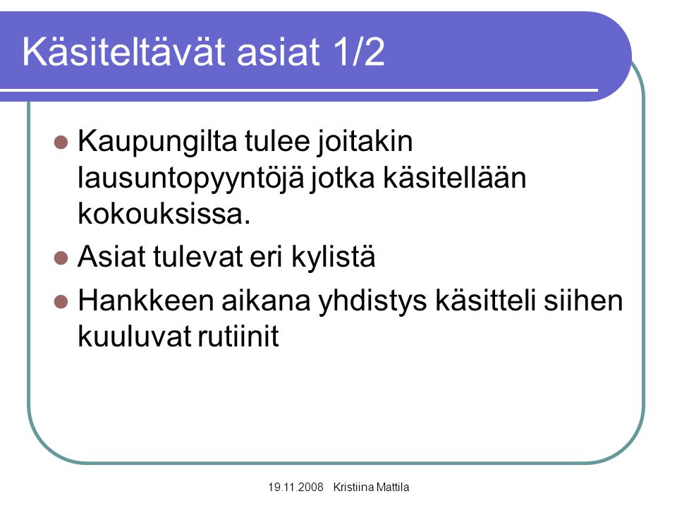 Kristiina Mattila Käsiteltävät asiat 1/2  Kaupungilta tulee joitakin lausuntopyyntöjä jotka käsitellään kokouksissa.