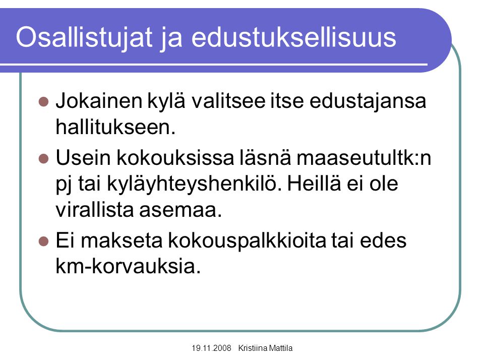 Kristiina Mattila Osallistujat ja edustuksellisuus  Jokainen kylä valitsee itse edustajansa hallitukseen.