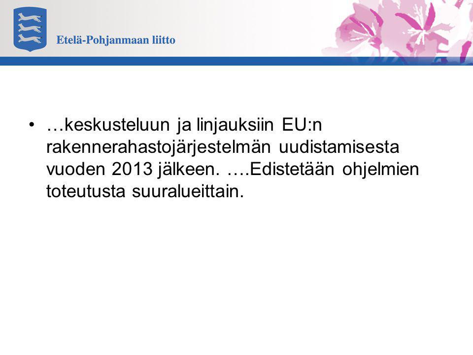 •…keskusteluun ja linjauksiin EU:n rakennerahastojärjestelmän uudistamisesta vuoden 2013 jälkeen.