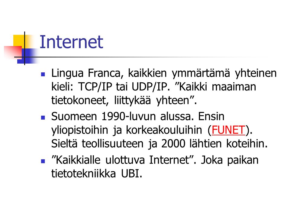 Internet  Lingua Franca, kaikkien ymmärtämä yhteinen kieli: TCP/IP tai UDP/IP.