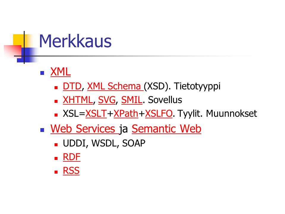 Merkkaus  XML XML  DTD, XML Schema (XSD). Tietotyyppi DTDXML Schema  XHTML, SVG, SMIL.