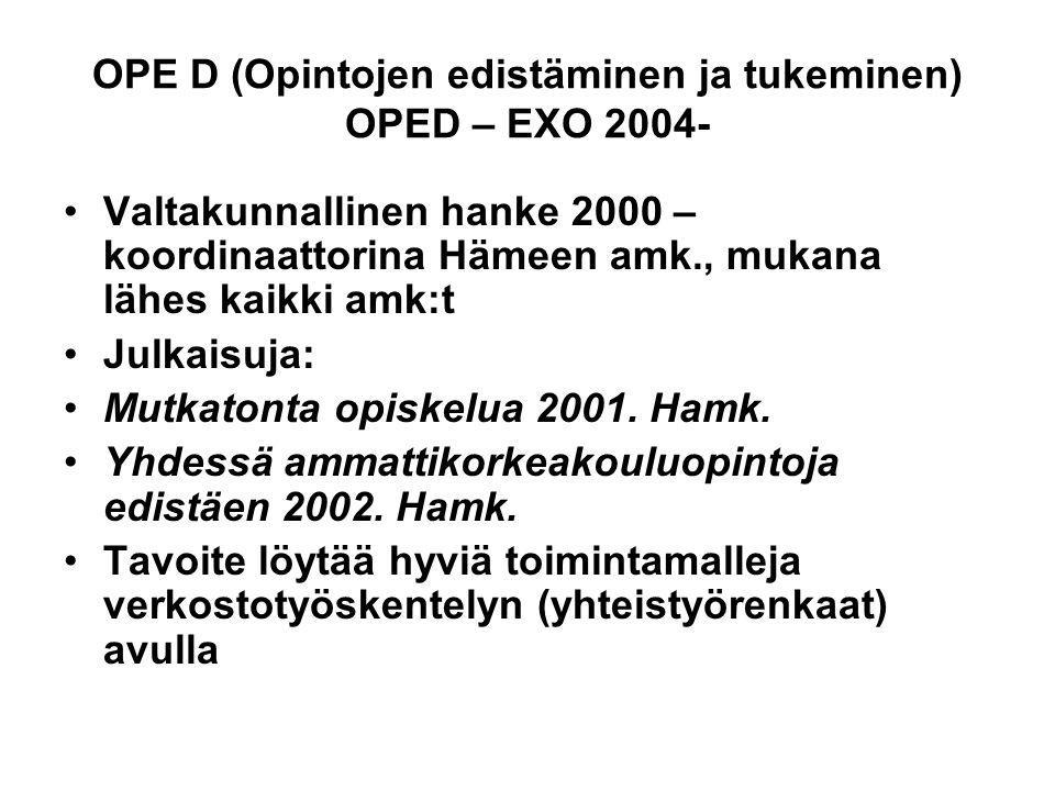 OPE D (Opintojen edistäminen ja tukeminen) OPED – EXO •Valtakunnallinen hanke 2000 – koordinaattorina Hämeen amk., mukana lähes kaikki amk:t •Julkaisuja: •Mutkatonta opiskelua 2001.