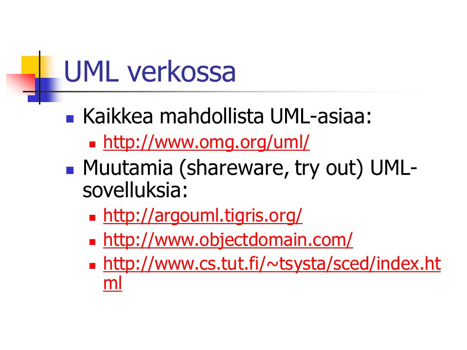 UML verkossa  Kaikkea mahdollista UML-asiaa:       Muutamia (shareware, try out) UML- sovelluksia:              ml   ml
