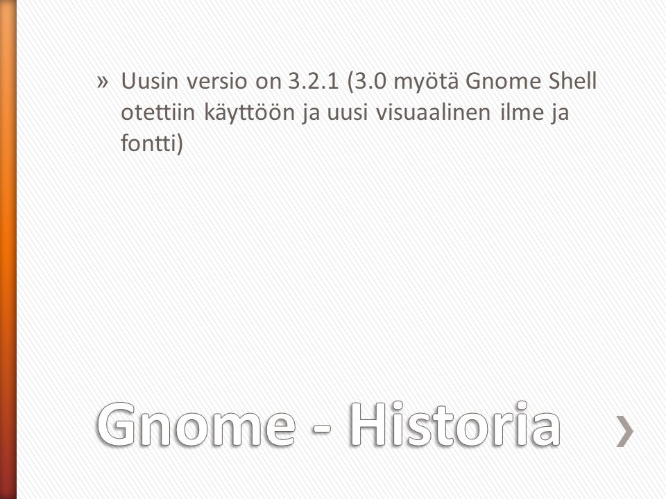 » Uusin versio on (3.0 myötä Gnome Shell otettiin käyttöön ja uusi visuaalinen ilme ja fontti)