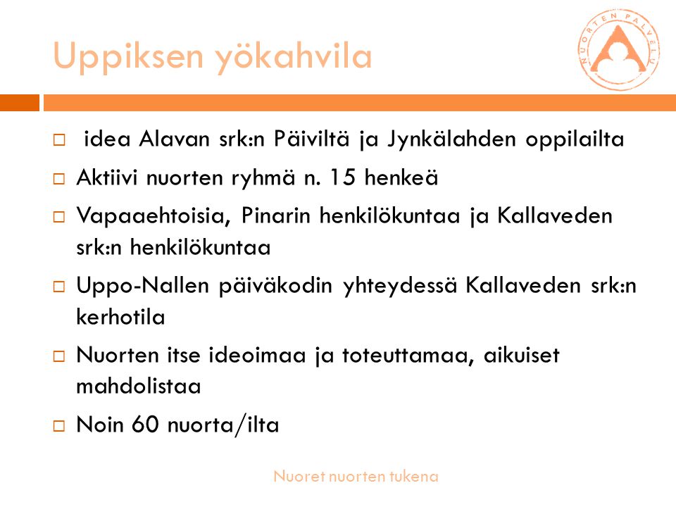Nuoret nuorten tukena  idea Alavan srk:n Päiviltä ja Jynkälahden oppilailta  Aktiivi nuorten ryhmä n.