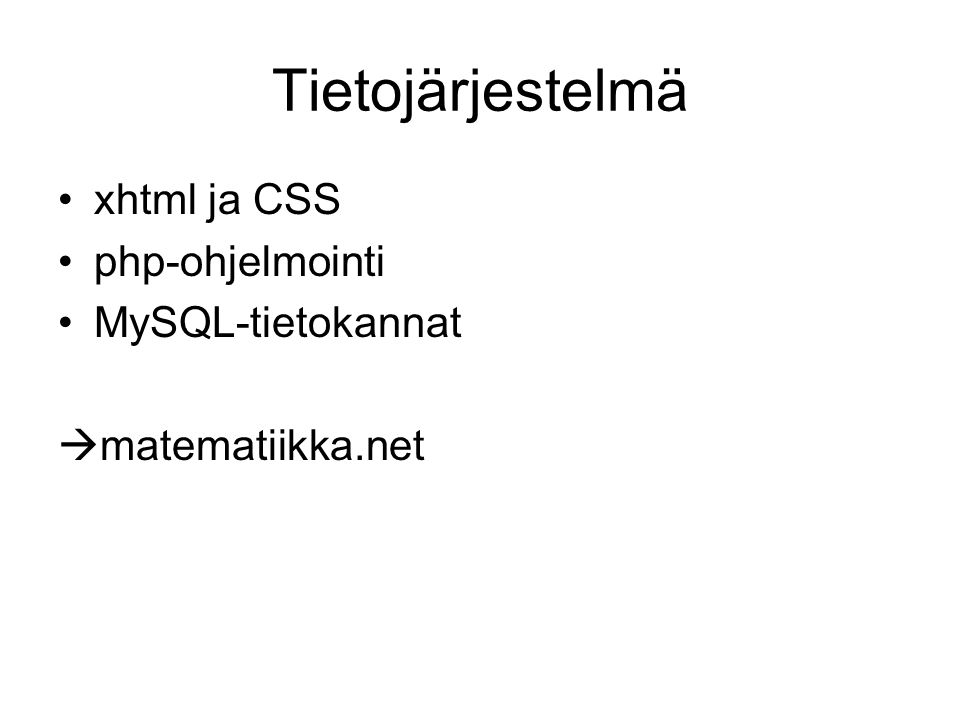 Tietojärjestelmä xhtml ja CSS php-ohjelmointi MySQL-tietokannat  matematiikka.net