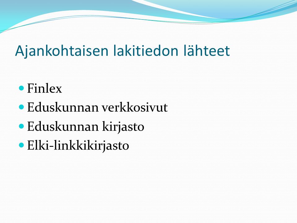 Ajankohtaisen lakitiedon lähteet Finlex Eduskunnan verkkosivut Eduskunnan kirjasto Elki-linkkikirjasto