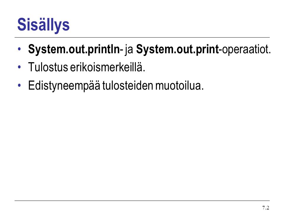 7.2 Sisällys System.out.println - ja System.out.print -operaatiot.