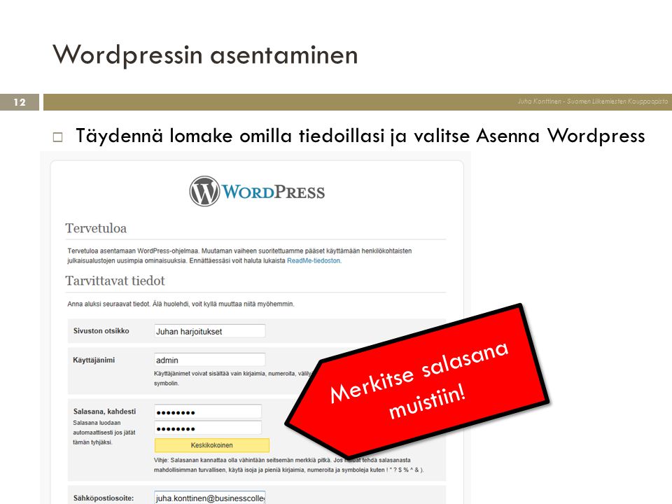 Wordpressin asentaminen  Täydennä lomake omilla tiedoillasi ja valitse Asenna Wordpress Merkitse salasana muistiin.