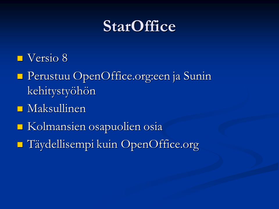 StarOffice Versio 8 Versio 8 Perustuu OpenOffice.org:een ja Sunin kehitystyöhön Perustuu OpenOffice.org:een ja Sunin kehitystyöhön Maksullinen Maksullinen Kolmansien osapuolien osia Kolmansien osapuolien osia Täydellisempi kuin OpenOffice.org Täydellisempi kuin OpenOffice.org