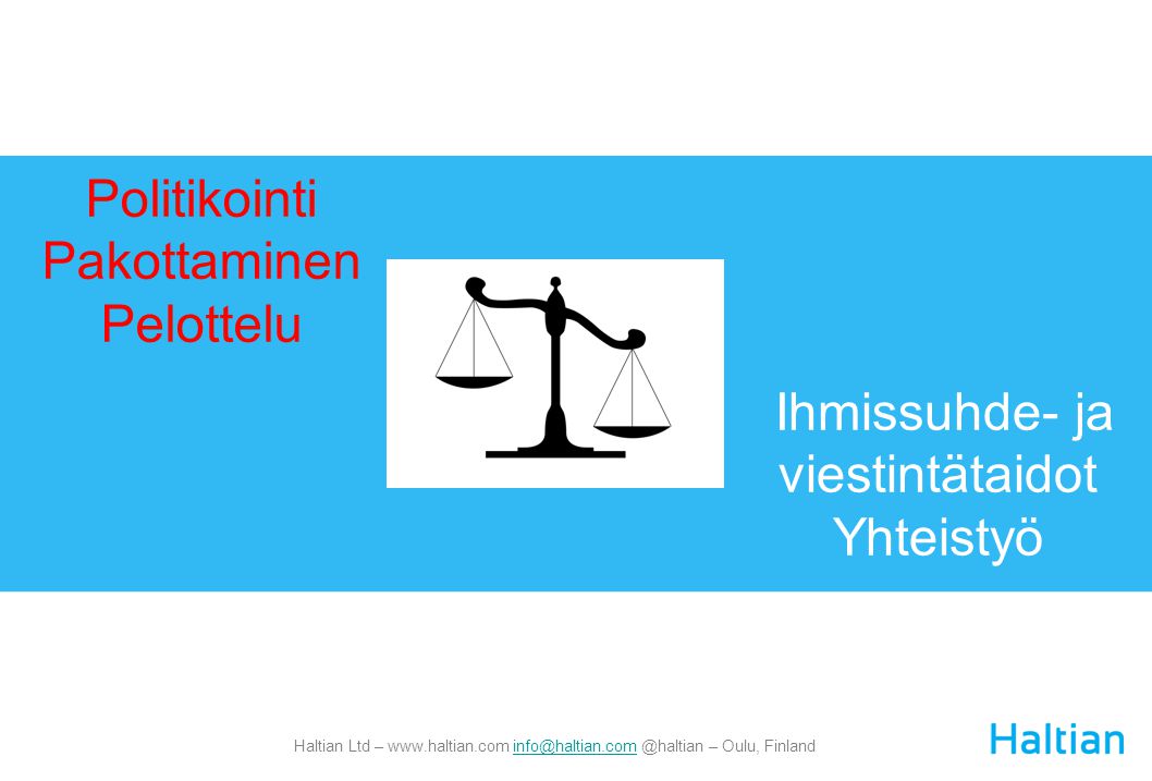 Haltian Ltd – – Oulu, Politikointi Pakottaminen Pelottelu Ihmissuhde- ja viestintätaidot Yhteistyö