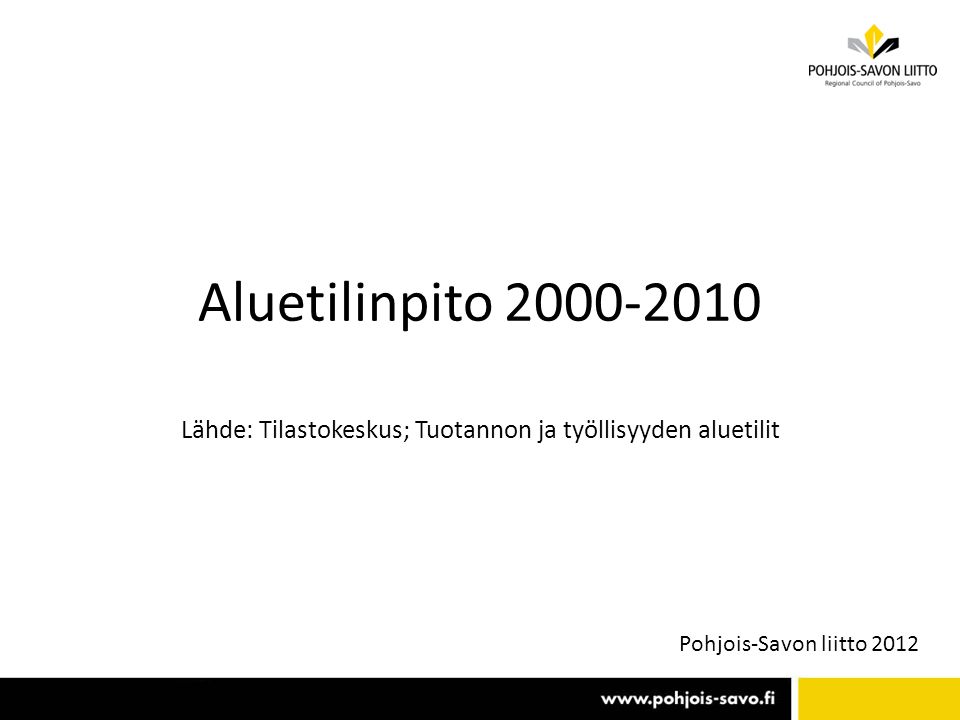Aluetilinpito Lähde: Tilastokeskus; Tuotannon ja työllisyyden aluetilit Pohjois-Savon liitto 2012
