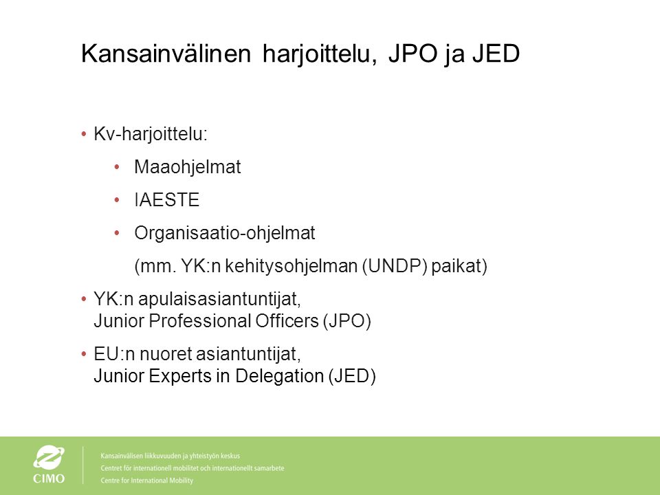 Kansainvälinen harjoittelu, JPO ja JED Kv-harjoittelu: Maaohjelmat IAESTE Organisaatio-ohjelmat (mm.