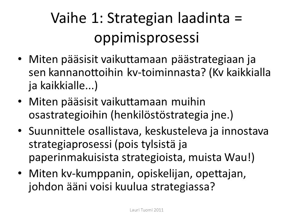 Vaihe 1: Strategian laadinta = oppimisprosessi Miten pääsisit vaikuttamaan päästrategiaan ja sen kannanottoihin kv-toiminnasta.