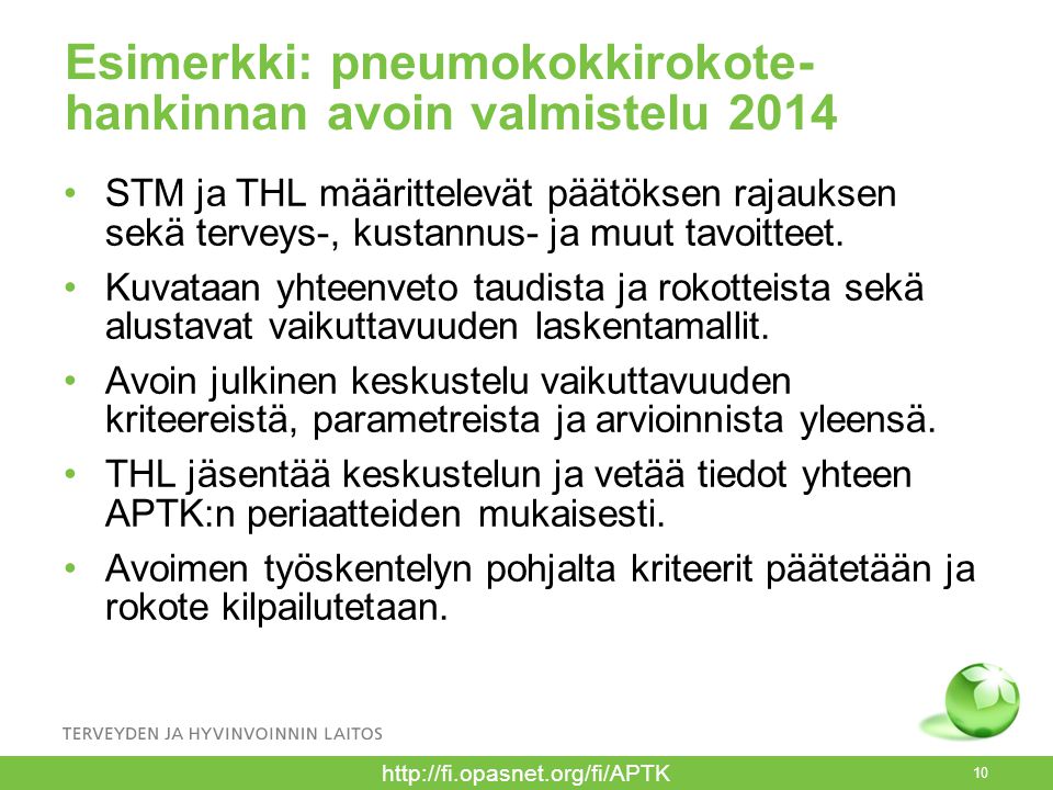 Esimerkki: pneumokokkirokote- hankinnan avoin valmistelu 2014 STM ja THL määrittelevät päätöksen rajauksen sekä terveys-, kustannus- ja muut tavoitteet.